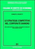 Le strategie competitive nel corporate banking. Implicazioni gestionali e modelli organizzativi emergenti nelle banche italiane