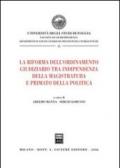 La riforma dell'ordinamento giudiziario tra indipendenza della magistratura e primato della politica