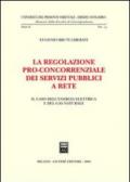 La regolazione pro-concorrenziale dei servizi pubblici a rete. Il caso dell'energia elettrica e del gas naturale