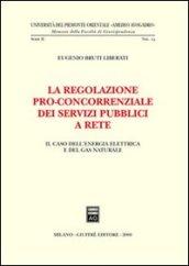 La regolazione pro-concorrenziale dei servizi pubblici a rete. Il caso dell'energia elettrica e del gas naturale