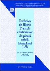 Evoluzione del bilancio d'esercizio e l'introduzione dei principi contabili internazionali (IASB). Atti del Convegno nazionale (Pula, 28 ottobre 2005)