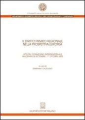 Il diritto privato regionale nella prospettiva europea. Atti del Convegno internazionale (Macerata, 30 settembre-1 ottobre 2005)