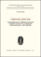 Veritatis adiutor. La procèdure du tèmoinage dans le droit savant et la practique française (XIIe - XIVe siècles)