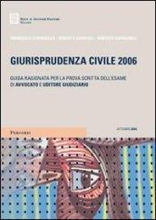 Giurisprudenza civile 2006. Guida ragionata per la prova scritta dell'esame di avvocato e uditore giudiziario