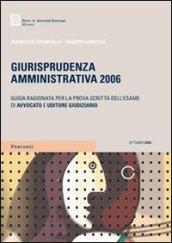 Giurisprudenza amministrativa 2006. Guida ragionata per la prova scritta dell'esame di avvocato e uditore giudiziario