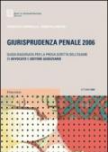 Giurisprudenza penale 2006. Guida ragionata per la prova scritta dell'esame di avvocato e uditore giudiziario