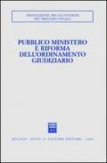 Pubblico ministero e riforma dell'ordinamento giudiziario. Atti del Convegno (Udine, 22-24 ottobre 2004)