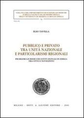 Pubblico e privato tra unità nazionale e particolarismi regionali. Problemi giuridici ed istituzionali in Emilia tra Otto e Novecento