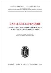 L'arte del difendere. Allegazioni avvocati e storie di vita a Milano tra Sette e Ottocento