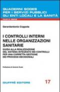 I controlli interni nelle organizzazioni sanitarie. Guida alla realizzazione del sistema integrato dei controlli per una corretta gestione dei processi decisionali