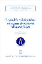 Il ruolo della civilistica italiana nel processo di costruzione della nuova Europa. Convegno internazionale di studio (Messina, 28-30 settembre 2005)