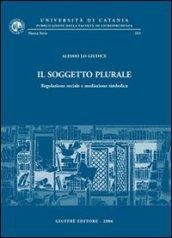 Il soggetto plurale. Regolazione sociale e mediazione simbolica