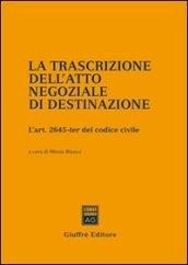 La trascrizione dell'atto negoziale di destinazione. L'art. 2645-ter del Codice civile