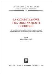 La competizione tra ordinamenti giuridici. Mutuo riconoscimento e scelta della norma più favorevole nello spazio giuridico europeo