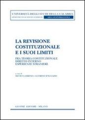 La revisione costituzionale e i suoi limiti. Fra teoria costituzionale, diritto interno, esperienze straniere