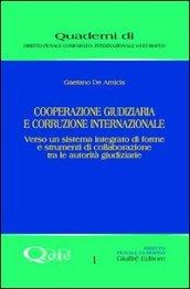 Cooperazione giudiziaria e corruzione internazionale. Verso un sistema integrato di forme e strumenti di collaborazione tra le autorità giudiziarie