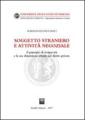 Soggetto straniero e attività negoziale. Il principio di reciprocità e la sua dimensione attuale nel diritto privato