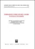 Formazione e mercato del lavoro in Italia e in Europa. Atti del 15° Congresso nazionale di diritto del lavoro (S. Margherita di Pula, 1-3 giugno 2006)