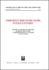 Formazione e mercato del lavoro in Italia e in Europa. Atti del 15° Congresso nazionale di diritto del lavoro (S. Margherita di Pula, 1-3 giugno 2006)
