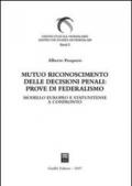 Mutuo riconoscimento delle decisioni penali: prove di federalismo. Modello europeo e statunitense a confronto