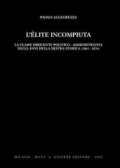 L'elite incompiuta. La classe dirigente politico-amministrativa negli anni della Destra storica (1861-1876)