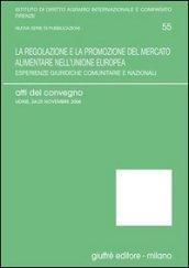 La regolazione e la promozione del mercato alimentare nell'Unione Europea. Esperienze giuridiche comunitarie e nazionali. Atti del Convegno (Udine, 2006)