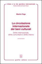 La circolazione internazionale dei beni culturali. Diritto internazionale, diritto comunitario e diritto interno