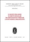 Le società per azioni di diritto singolare tra partecipazioni pubbliche e nuovi modelli organizzativi