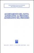 Accertamento del fatto, alternative al processo, alternative nel processo. Atti del Convegno (Urbino, 23-24 settembre 2005)