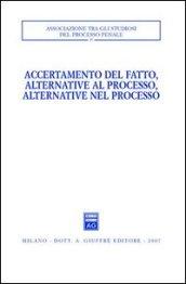 Accertamento del fatto, alternative al processo, alternative nel processo. Atti del Convegno (Urbino, 23-24 settembre 2005)