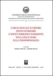L'abuso sessuale sui minori: prassi giudiziarie e novità normative introdotte dalla Legge 38/2006 sulla pedopornografia