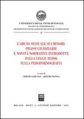 L'abuso sessuale sui minori: prassi giudiziarie e novità normative introdotte dalla Legge 38/2006 sulla pedopornografia