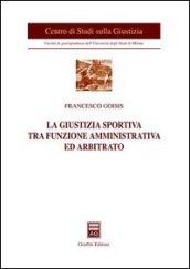 La giustizia sportiva tra funzione amministrativa ed arbitrato