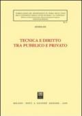 Tecnica e diritto tra pubblico e privato