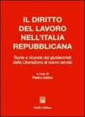 Il diritto del lavoro nell'Italia repubblicana. Teorie e vicende dei giuslavoristi dalla liberazione al nuovo secolo