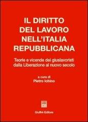 Il diritto del lavoro nell'Italia repubblicana. Teorie e vicende dei giuslavoristi dalla liberazione al nuovo secolo