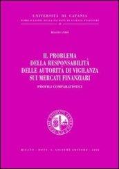 Il problema della responsabilità delle autorità di vigilanza sui mercati finanziari. Profili comparatistici