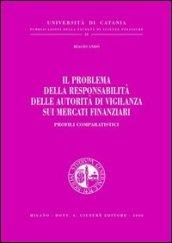 Il problema della responsabilità delle autorità di vigilanza sui mercati finanziari. Profili comparatistici