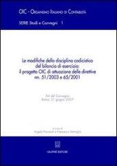 Le modifiche della disciplina codicistica del bilancio di esercizio: il progetto OIC di attuazione delle direttive nn. 51/2003 e 65/2001. Atti del Convegno (2007)