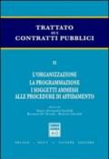 Trattato sui contratti pubblici. 2.L'organizzazione. La programmazione. I soggetti ammessi alle procedure di affidamento