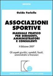Associazioni sportive. Manuale pratico per dirigenti, amministratori e consulenti. Gli aspetti giuridici, contabili, fiscali, amministrativi e finanziari