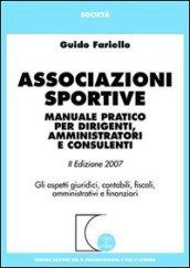 Associazioni sportive. Manuale pratico per dirigenti, amministratori e consulenti. Gli aspetti giuridici, contabili, fiscali, amministrativi e finanziari