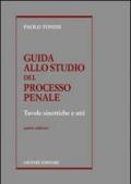 Guida allo studio del processo penale. Tavole sinottiche e atti