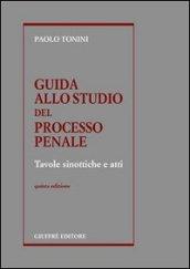 Guida allo studio del processo penale. Tavole sinottiche e atti