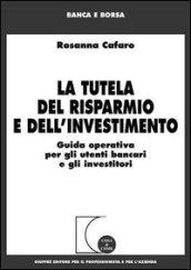 La tutela del risparmio e dell'investimento. Guida operativa per gli utenti bancari e gli investitori