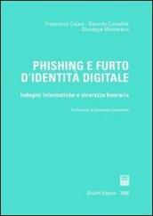 Phishing e furto d'identità digitale. Indagini informatiche e sicurezza bancaria