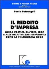 Il reddito d'impresa. Guida pratica all'Ires, Irap e alle relative basi imponibili dopo la finanziaria 2008