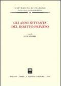 Gli anni Settanta del diritto privato. Atti del Convegno (Palermo, 7-8 luglio 2006)