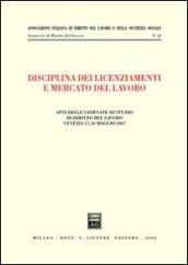 Disciplina dei licenziamenti e mercato del lavoro. Atti delle Giornate di studio di diritto del lavoro (Venezia, 25-26 maggio 2007)