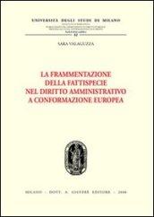 La frammentazione della fattispecie nel diritto amministrativo a conformazione europea